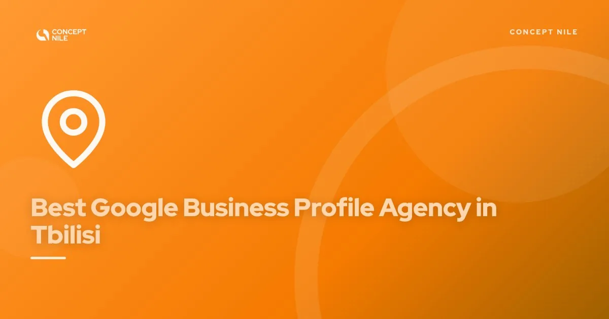 Concept Nile, best Google Business Profile agency in Tbilisi